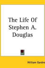 Life Of Stephen A. Douglas af William Gardner