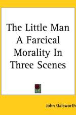 Little Man A Farcical Morality In Three Scenes af John Galsworthy