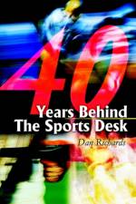 40 Years Behind The Sports Desk af Dan B Richards
