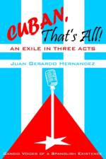 Cuban, That's All! An Exile in Three Acts af Juan Hernandez