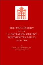 War History of the First Battalion Queen's Westminster Rifles. 1914-1918 af J.Q. Henriques
