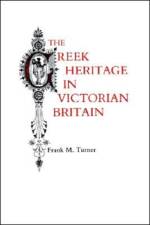 The Greek Heritage in Victorian Britain af Frank M. Turner