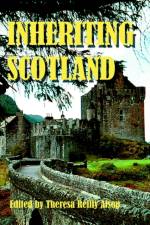 Inheriting Scotland af Theresa Reilly Alsop