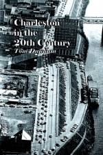Charleston in the 20th Century af Tom Dunham