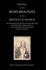 History of the Irish Brigades in the Service of France from the Revolution in Great Britain and Ireland Under James II,to the Revolution in France Under Louis XVI af John Cornelius O'callaghan