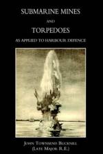 Submarine Mines and Torpedoes as Applied to Harbour Defence (1889) af John Townsend Bucknill