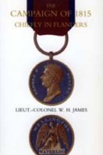 Campaign of 1815 Chiefly in Flanders af W.H. James