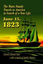 The Watts Family Travels to America in Search of a New Life; June 15, 1823 af Carroll Edward Hart