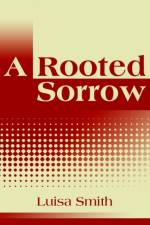 A Rooted Sorrow af Luisa Smith