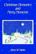 Christmas Memories And Merry Moments af Glenn W Martin