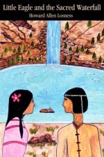 Little Eagle and the Sacred Waterfall af Howard A Losness