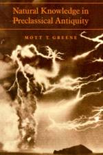Natural Knowledge in Preclassical Antiquity af Mott T. (John B. Magee Professor of Science and Values Greene