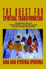 The Quest For Spiritual Transformation af Nana Akua Kyerewaa Opokuwaa