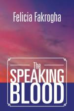 The Speaking Blood af Felicia Fakrogha