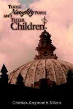 Those Naughty Popes and Their Children af Charles Raymond Dillon