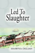 Led to Slaughter af Shawna Deliah