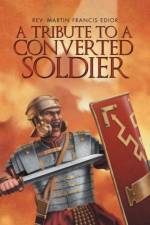 A Tribute to a Converted Soldier af Rev Martin Francis Edior