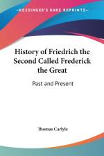 History of Friedrich the Second Called Frederick the Great af Thomas Carlyle
