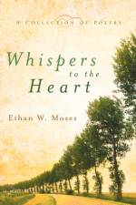 Whispers to the Heart af Ethan W Moses