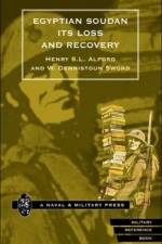 Egyptian Soudan Its Loss and Recovery (1896-1898) af W.Dennistoun Sword