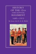 History of the 12th (The Suffolk Regiment 1685-1913) af E.A.H. Webb