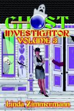 Ghost Investigator: Volume 3 af Linda Zimmermann