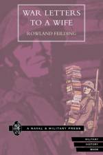 War Letters to a Wife af Rowland Feilding