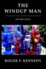 The Windup Man af Roger F Kennedy