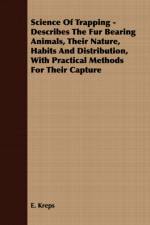 Science Of Trapping - Describes The Fur Bearing Animals, Their Nature, Habits And Distribution, With Practical Methods For Their Capture af E. Kreps