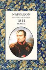 Napoleon and the Campaign of 1814 - France af Henry Houssaye