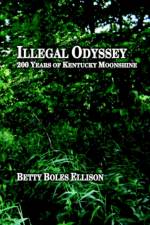 Illegal Odyssey: 200 Years of Kentucky Moonshine af Betty Boles Ellison