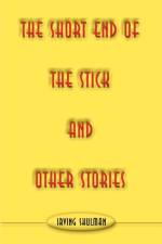 The Short End of the Stick and Other Stories af Irving Shulman