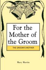 For the Mother of the Groom af Mary (London School of Economics UK) Martin