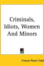 Criminals, Idiots, Women And Minors af Frances Power Cobbe