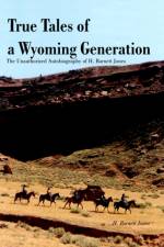 True Tales of a Wyoming Generation af H. Barnett Jones