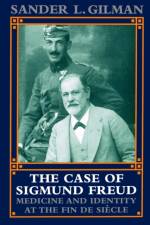 The Case of Sigmund Freud af Sander L. (Distinguished Professor of Liberal Arts and Sciences and Medicine Gilman
