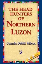 The Head Hunters of Northern Luzon af Cornelis DeWitt Willcox