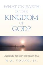 What on Earth is the Kingdom of God? af W a Young