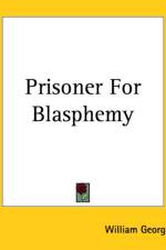 Prisoner For Blasphemy af William George