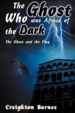 The Ghost Who Was Afraid of the Dark af Creighton Barnes