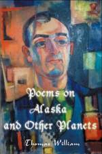 Poems on Alaska and Other Planets af Thomas William