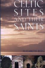 Celtic Sites and Their Saints af Elizabeth Rees