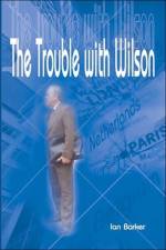 The Trouble with Wilson af Ian Barker