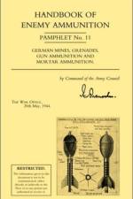 Handbook of Enemy Ammunition: War Office Pamphlet No 11; German Mines, Grenades, Gun Ammunition and Mortar Ammunition af Office 20 May 19 War Office 20 May 1944
