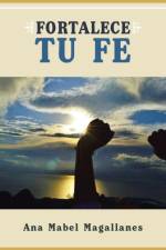 Fortalece Tu Fe af Ana Mabel Magallanes