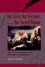 Our Lives, Our Fortunes and Our Sacred Honour af Charles A Goodrich