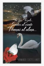 Tus Ojos...Tu Pelo...Sonetos Al Viento Poemas Al Alma... af Armando Castellanos