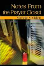 Notes from the Prayer Closet af Michelle M Skillen