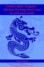 Cosmic Water DragonsT 108 Red Hot Feng Shui Cures to Rock Your World af Anna Harper