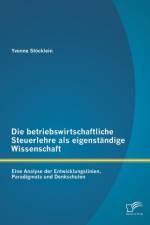 Die betriebswirtschaftliche Steuerlehre als eigenstandige Wissenschaft af Yvonne Stocklein
